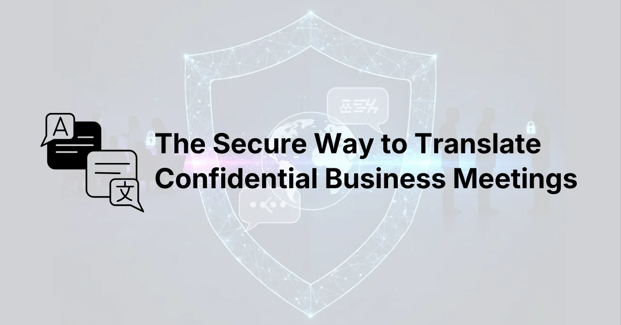 Privacidad ante todo: la forma segura de traducir reuniones de negocios confidenciales
