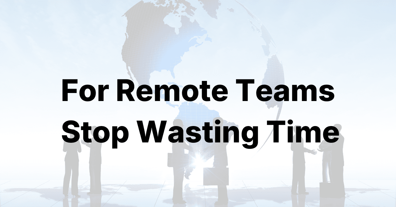 Stop Wasting Time: The Ultimate Communication Tool for Remote Teams